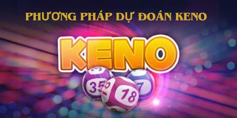 Phương pháp dự đoán keno may mắn 