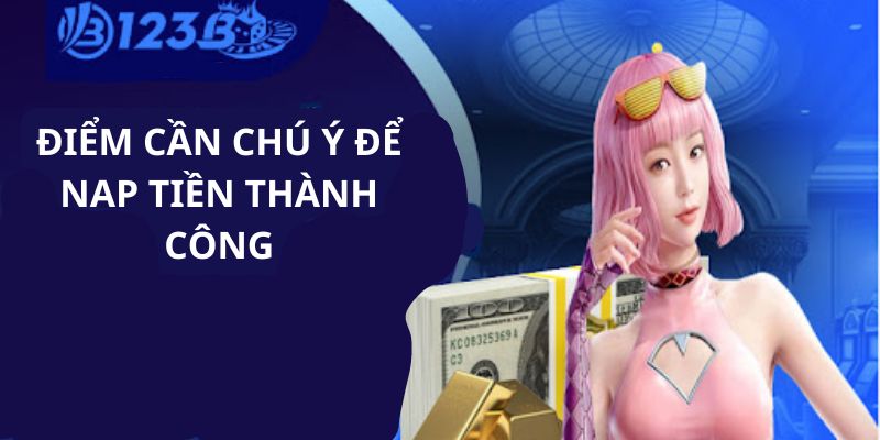 Những điểm cần chú để nạp tiền thành công