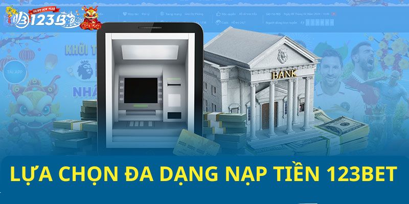 Các lựa chọn đa dạng nạp tiền tại 123BET