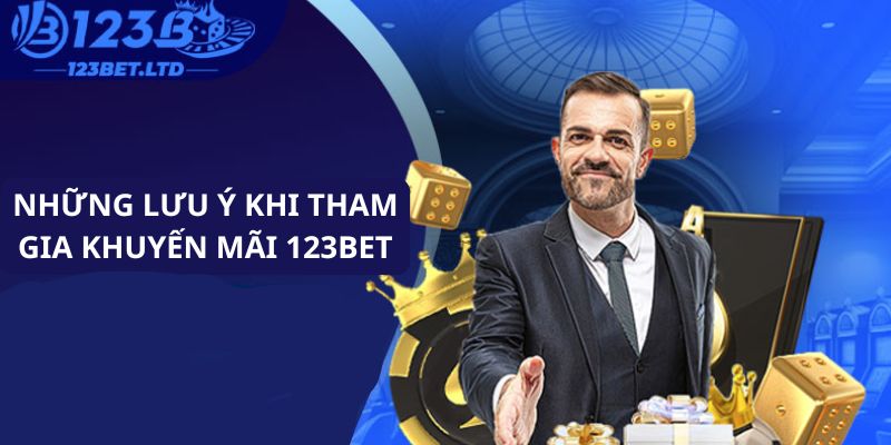 Những lưu ý khi tham gia khuyến mãi 123BET