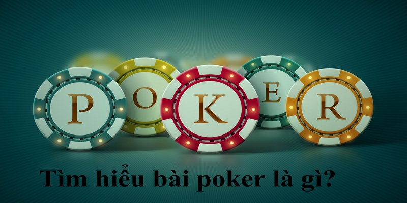 Tìm hiểu thông tin chung về game bài poker là gì?